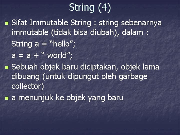 String (4) n n n Sifat Immutable String : string sebenarnya immutable (tidak bisa