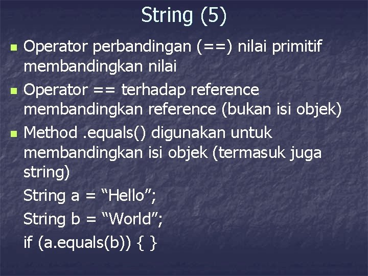 String (5) n n n Operator perbandingan (==) nilai primitif membandingkan nilai Operator ==