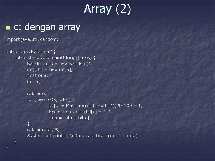 Array (2) n c: dengan array import java. util. Random; public class Ratarata 2