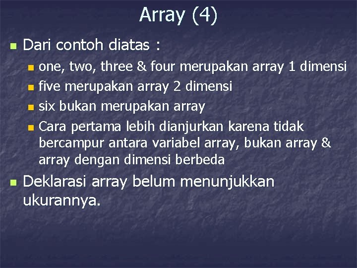 Array (4) n Dari contoh diatas : one, two, three & four merupakan array