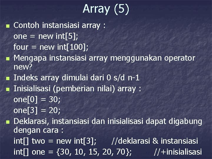 Array (5) n n n Contoh instansiasi array : one = new int[5]; four