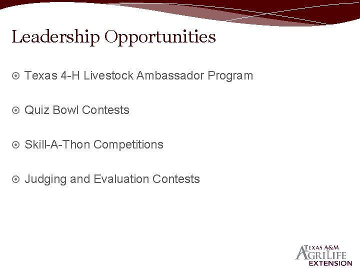 Leadership Opportunities Texas 4 -H Livestock Ambassador Program Quiz Bowl Contests Skill-A-Thon Competitions Judging