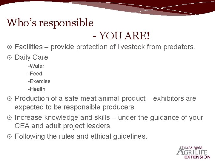 Who’s responsible - YOU ARE! Facilities – provide protection of livestock from predators. Daily