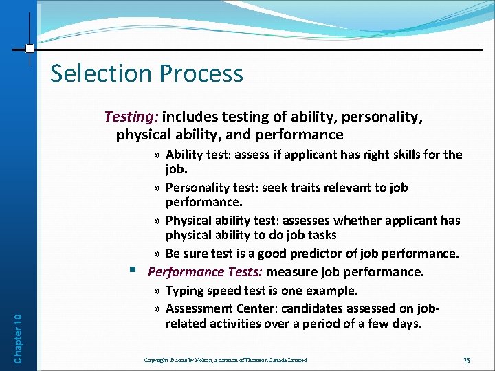 Selection Process Testing: includes testing of ability, personality, physical ability, and performance Chapter 10