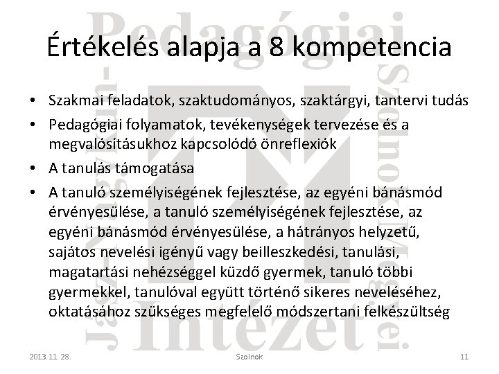 Értékelés alapja a 8 kompetencia • Szakmai feladatok, szaktudományos, szaktárgyi, tantervi tudás • Pedagógiai