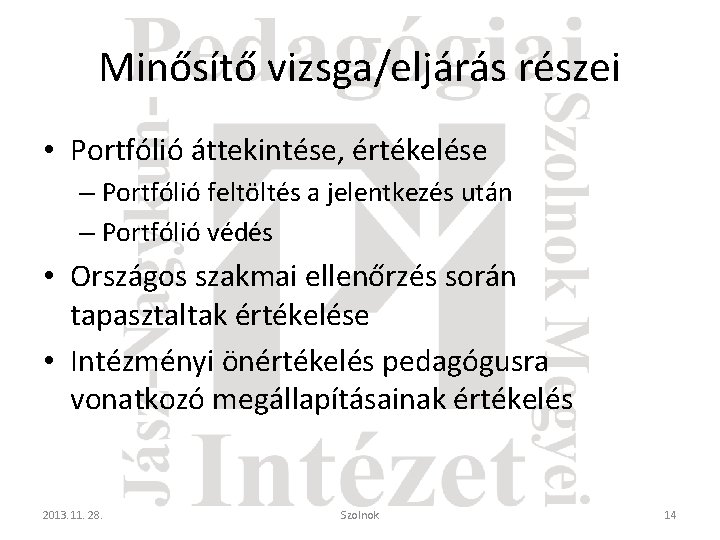 Minősítő vizsga/eljárás részei • Portfólió áttekintése, értékelése – Portfólió feltöltés a jelentkezés után –