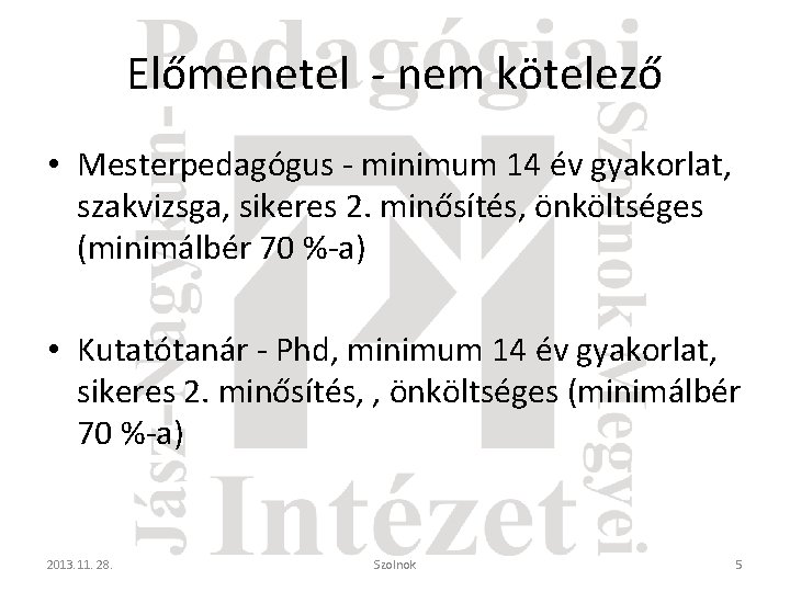 Előmenetel - nem kötelező • Mesterpedagógus - minimum 14 év gyakorlat, szakvizsga, sikeres 2.