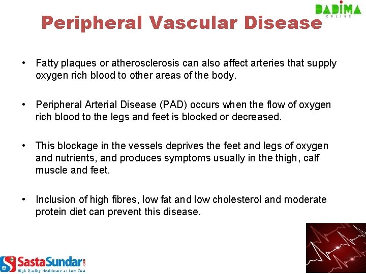 Peripheral Vascular Disease • Fatty plaques or atherosclerosis can also affect arteries that supply