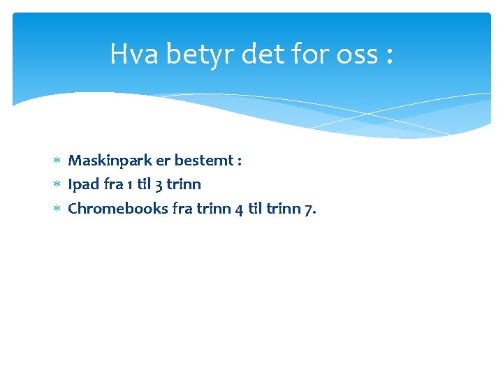 Hva betyr det for oss : Maskinpark er bestemt : Ipad fra 1 til