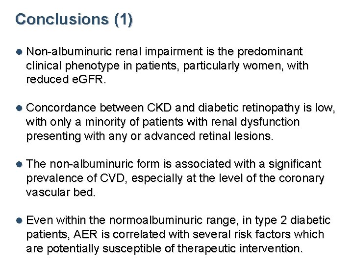 Conclusions (1) l Non-albuminuric renal impairment is the predominant clinical phenotype in patients, particularly