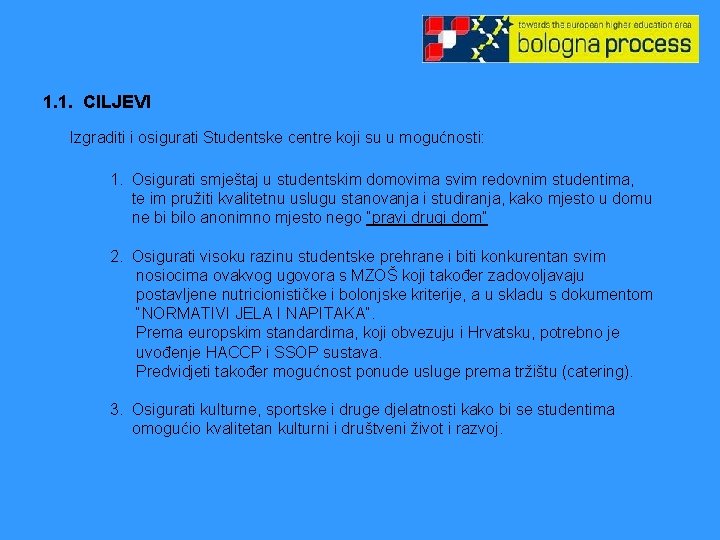 1. 1. CILJEVI Izgraditi i osigurati Studentske centre koji su u mogućnosti: 1. Osigurati