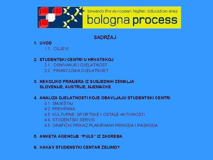 SADRŽAJ: 1. UVOD 1. 1. CILJEVI 2. STUDENTSKI CENTRI U HRVATSKOJ 2. 1. OSNIVANJE