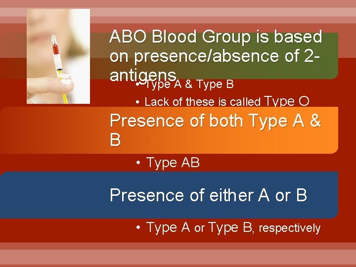 ABO Blood Group is based on presence/absence of 2 antigens • Type A &