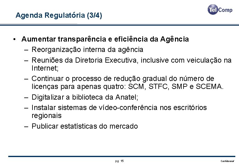 Agenda Regulatória (3/4) • Aumentar transparência e eficiência da Agência – Reorganização interna da