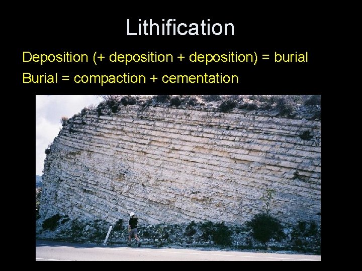 Lithification Deposition (+ deposition) = burial Burial = compaction + cementation 