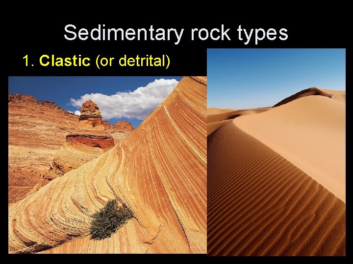 Sedimentary rock types 1. Clastic (or detrital) 