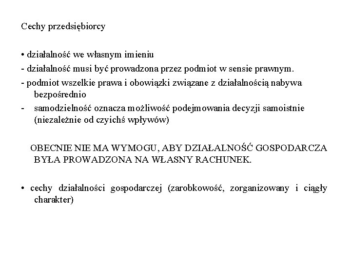 Cechy przedsiębiorcy • działalność we własnym imieniu - działalność musi być prowadzona przez podmiot