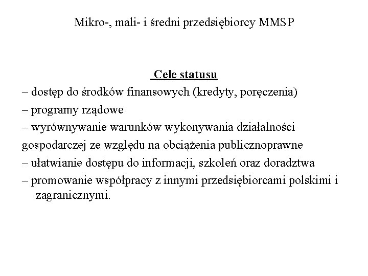 Mikro-, mali- i średni przedsiębiorcy MMSP Cele statusu – dostęp do środków finansowych (kredyty,