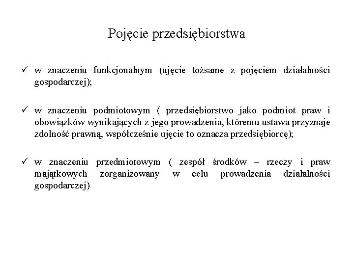 Pojęcie przedsiębiorstwa ü w znaczeniu funkcjonalnym (ujęcie tożsame z pojęciem działalności gospodarczej); ü w
