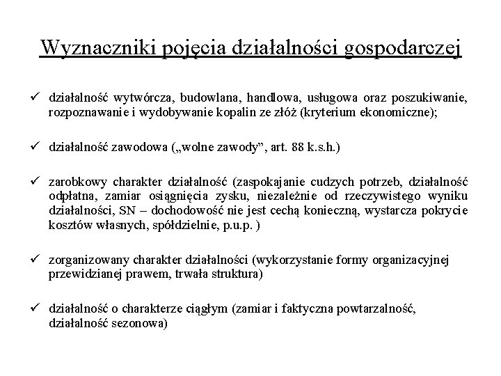 Wyznaczniki pojęcia działalności gospodarczej ü działalność wytwórcza, budowlana, handlowa, usługowa oraz poszukiwanie, rozpoznawanie i