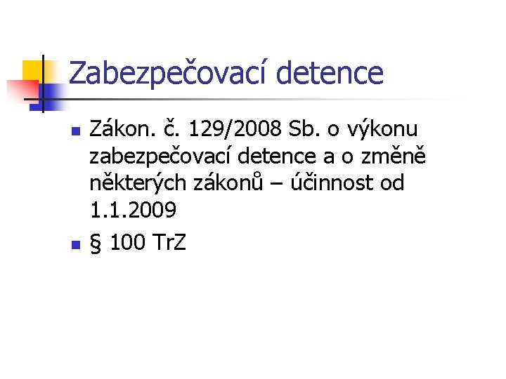 Zabezpečovací detence n n Zákon. č. 129/2008 Sb. o výkonu zabezpečovací detence a o