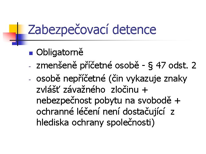 Zabezpečovací detence n - Obligatorně zmenšeně příčetné osobě - § 47 odst. 2 osobě