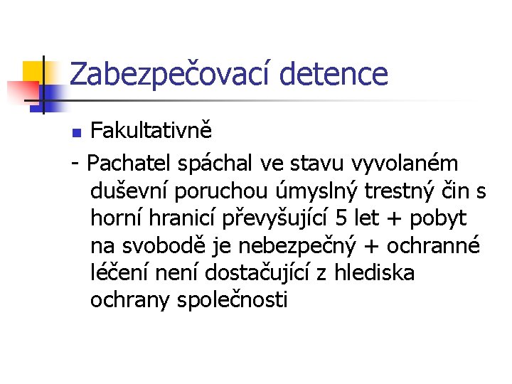 Zabezpečovací detence Fakultativně - Pachatel spáchal ve stavu vyvolaném duševní poruchou úmyslný trestný čin