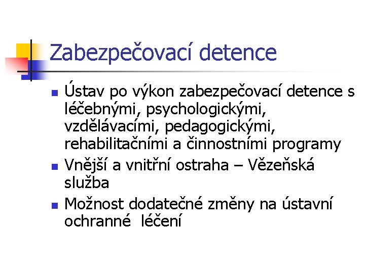 Zabezpečovací detence n n n Ústav po výkon zabezpečovací detence s léčebnými, psychologickými, vzdělávacími,