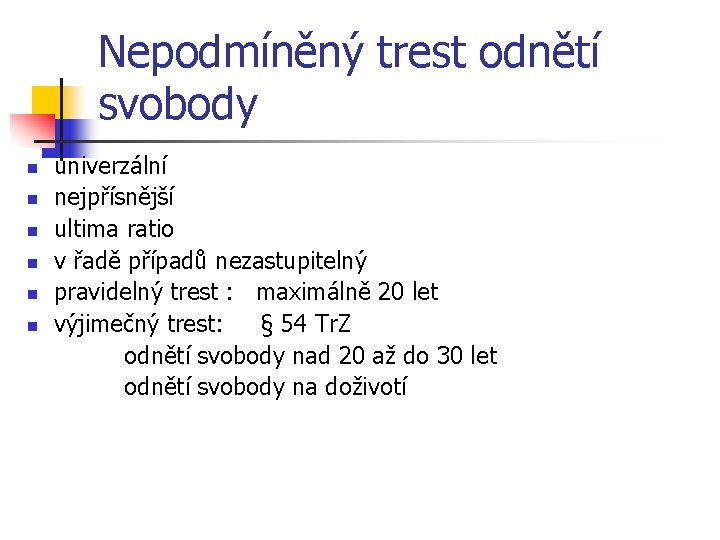 Nepodmíněný trest odnětí svobody n n n univerzální nejpřísnější ultima ratio v řadě případů