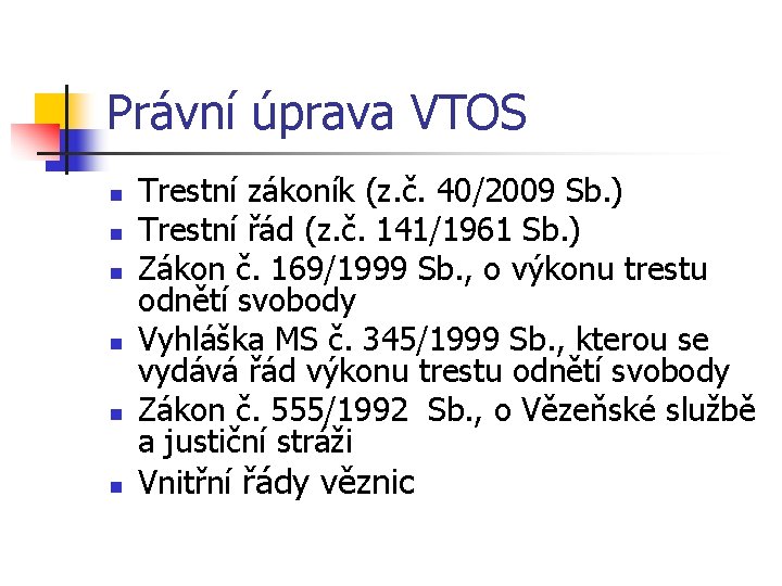 Právní úprava VTOS n n n Trestní zákoník (z. č. 40/2009 Sb. ) Trestní