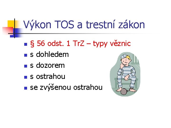 Výkon TOS a trestní zákon n n § 56 odst. 1 Tr. Z –