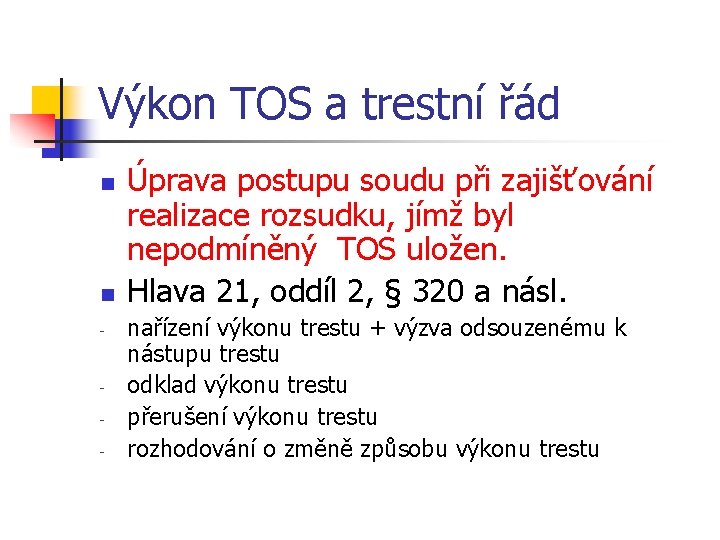 Výkon TOS a trestní řád n n - - Úprava postupu soudu při zajišťování