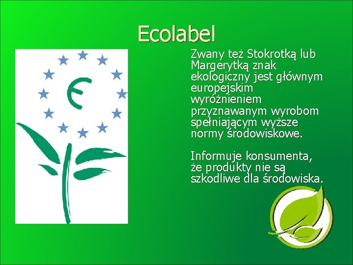 Ecolabel Zwany też Stokrotką lub Margerytką znak ekologiczny jest głównym europejskim wyróżnieniem przyznawanym wyrobom