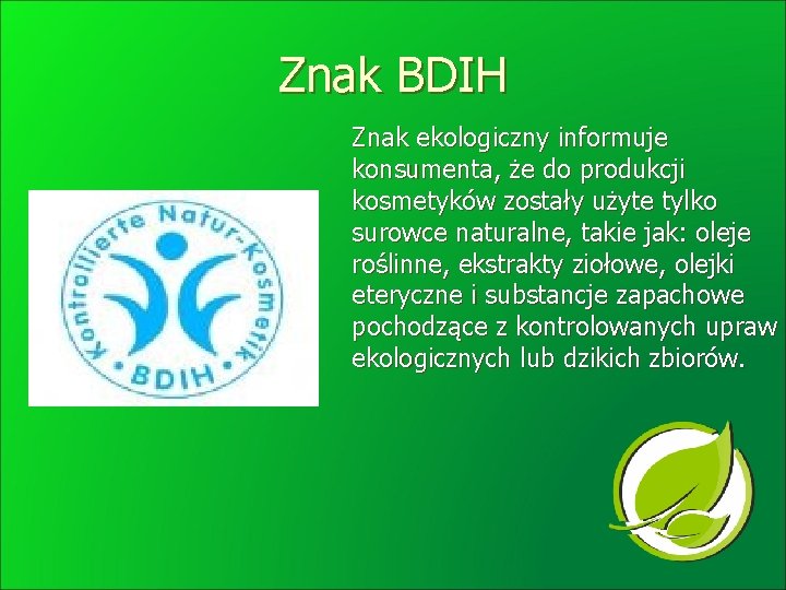 Znak BDIH Znak ekologiczny informuje konsumenta, że do produkcji kosmetyków zostały użyte tylko surowce