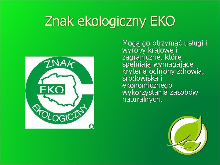 Znak ekologiczny EKO Mogą go otrzymać usługi i wyroby krajowe i zagraniczne, które spełniają