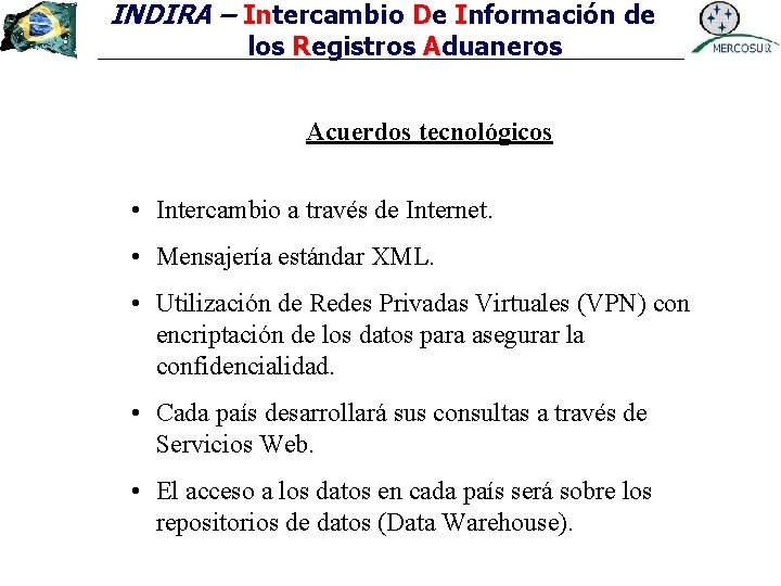INDIRA – Intercambio De Información de los Registros Aduaneros Acuerdos tecnológicos • Intercambio a