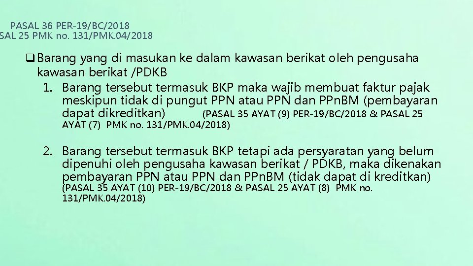 PASAL 36 PER-19/BC/2018 SAL 25 PMK no. 131/PMK. 04/2018 q Barang yang di masukan