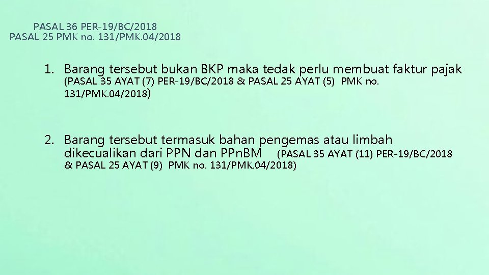 PASAL 36 PER-19/BC/2018 PASAL 25 PMK no. 131/PMK. 04/2018 1. Barang tersebut bukan BKP