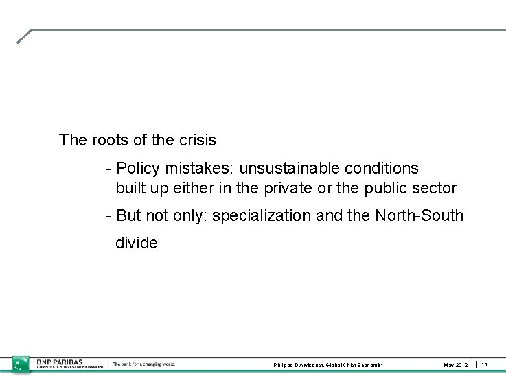 The roots of the crisis - Policy mistakes: unsustainable conditions built up either in