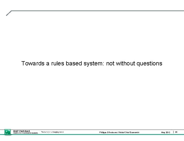 Towards a rules based system: not without questions Philippe D’Arvisenet, Global Chief Economist May