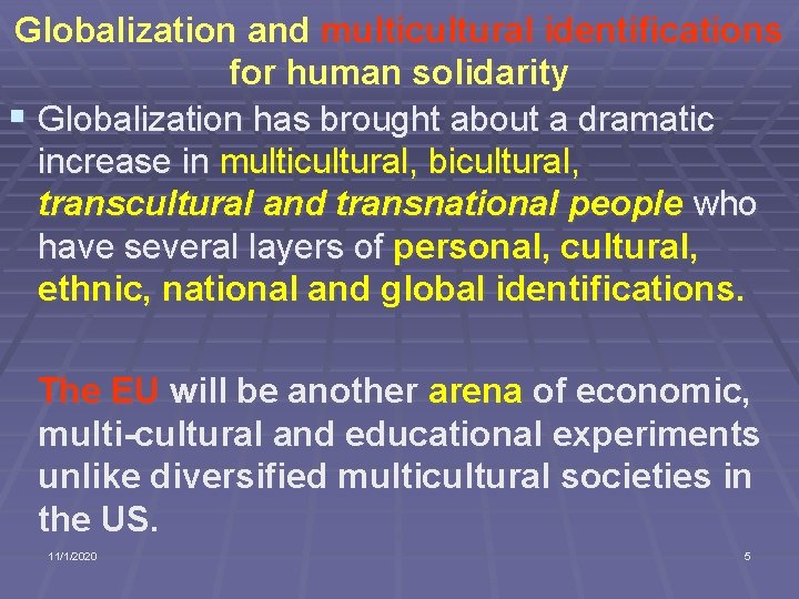Globalization and multicultural identifications for human solidarity § Globalization has brought about a dramatic