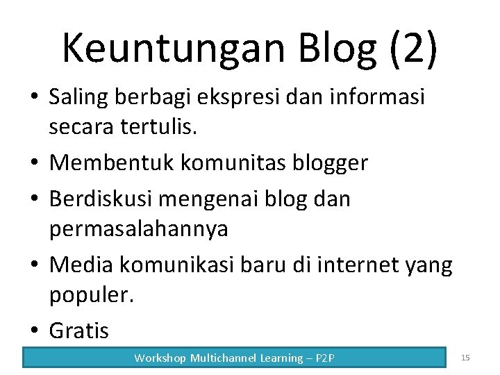 Keuntungan Blog (2) • Saling berbagi ekspresi dan informasi secara tertulis. • Membentuk komunitas