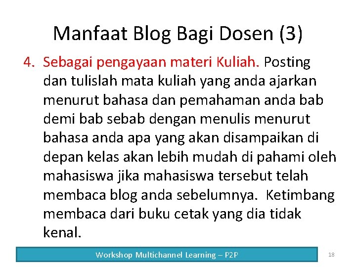 Manfaat Blog Bagi Dosen (3) 4. Sebagai pengayaan materi Kuliah. Posting dan tulislah mata