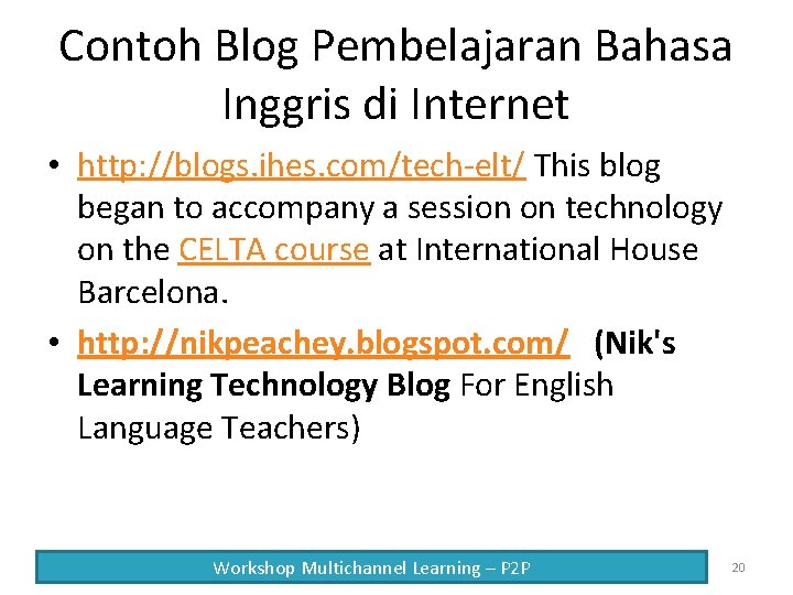 Contoh Blog Pembelajaran Bahasa Inggris di Internet • http: //blogs. ihes. com/tech-elt/ This blog