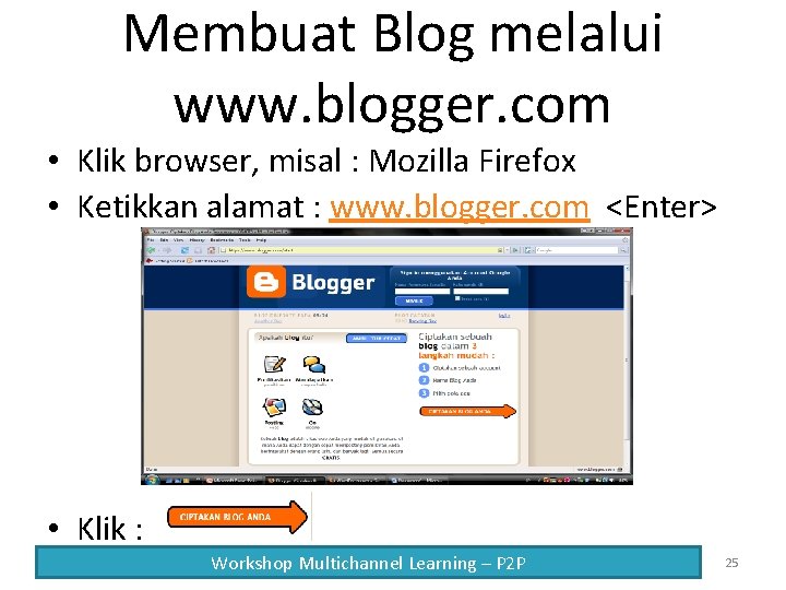 Membuat Blog melalui www. blogger. com • Klik browser, misal : Mozilla Firefox •