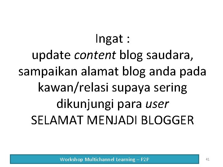 Ingat : update content blog saudara, sampaikan alamat blog anda pada kawan/relasi supaya sering