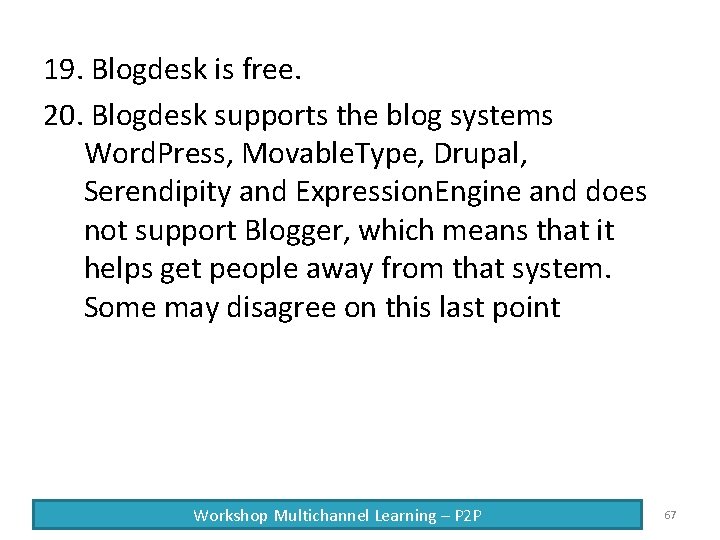 19. Blogdesk is free. 20. Blogdesk supports the blog systems Word. Press, Movable. Type,
