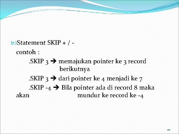  Statement SKIP + / contoh : . SKIP 3 memajukan pointer ke 3