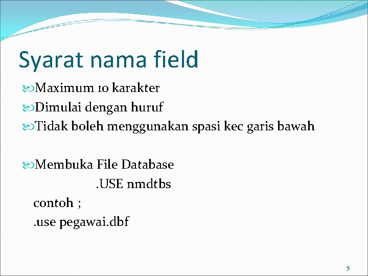 Syarat nama field Maximum 10 karakter Dimulai dengan huruf Tidak boleh menggunakan spasi kec