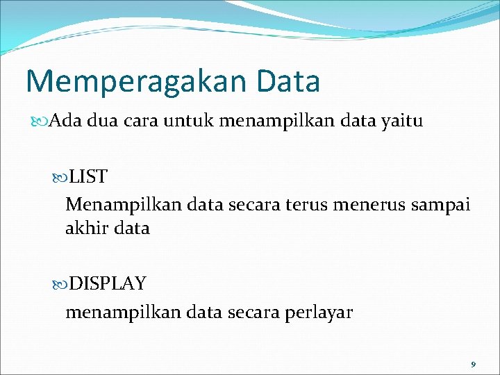 Memperagakan Data Ada dua cara untuk menampilkan data yaitu LIST Menampilkan data secara terus